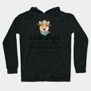 That’s What I Do I Pet dogs I Play Guitars And I Know Things Hoodie